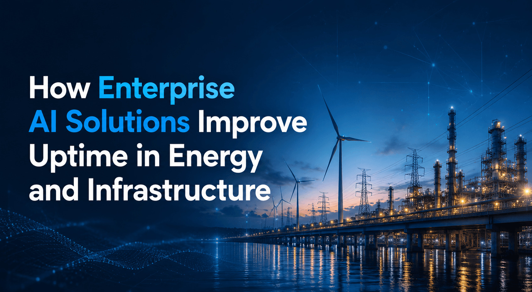 How Enterprise AI Solutions Improve Uptime in Energy and Infrastructure