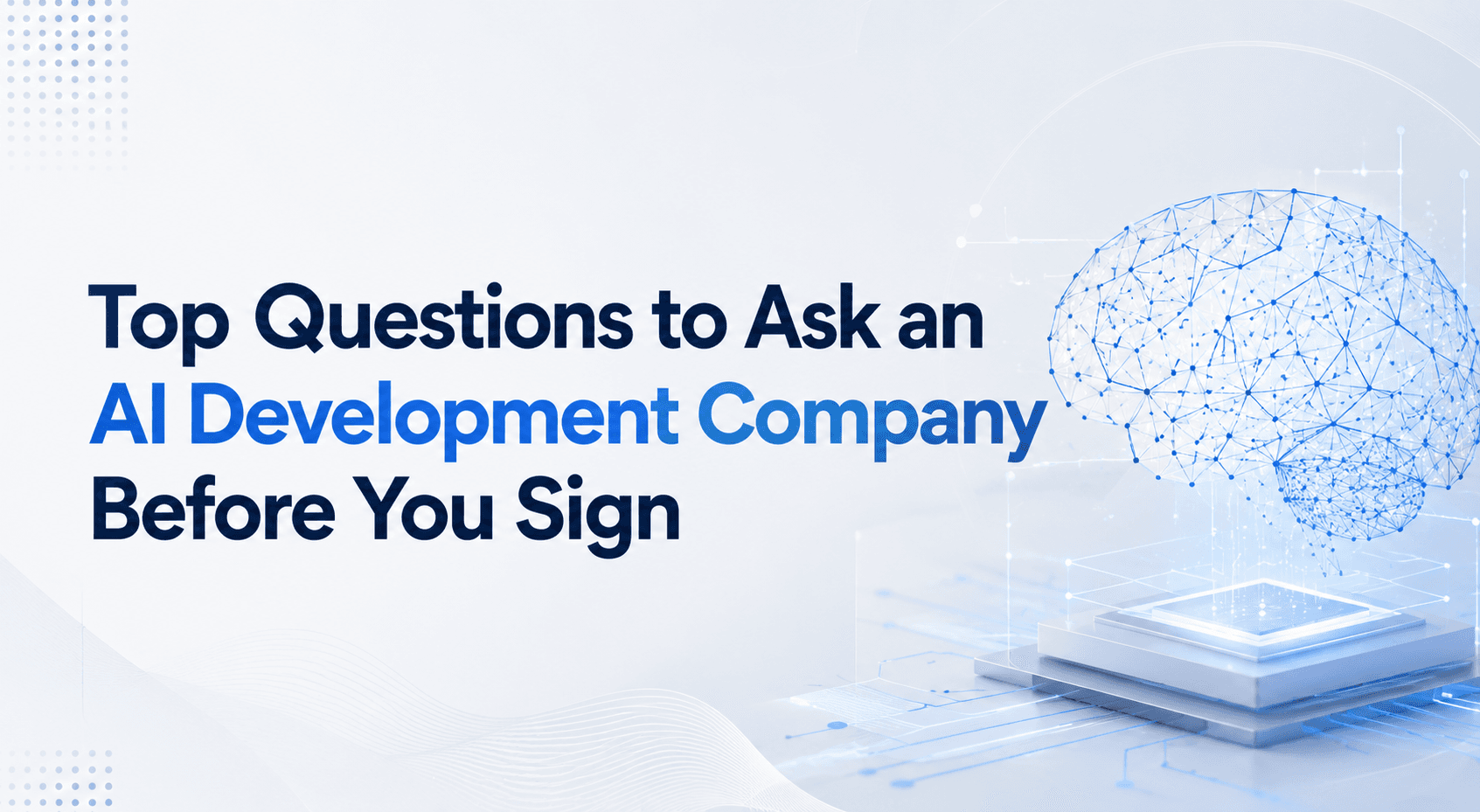 Top Questions to Ask an AI Development Company Before You Sign