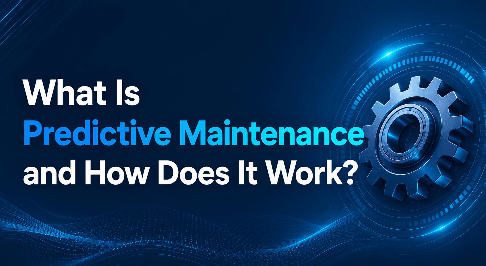What Is Predictive Maintenance and How Does It Work?