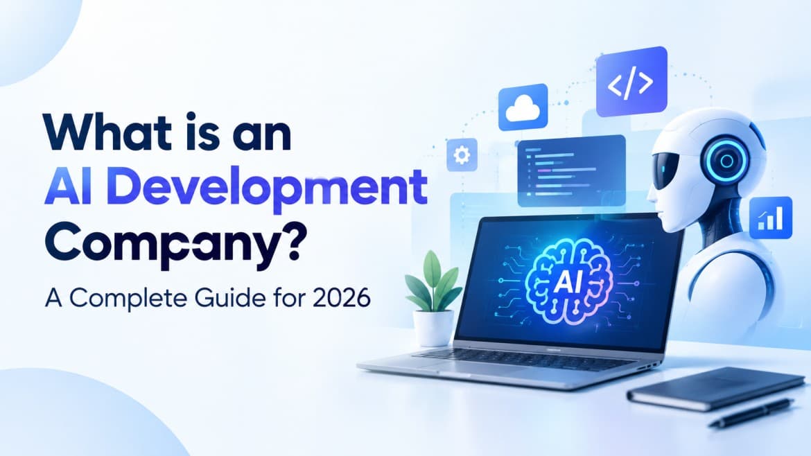 What is an AI Development Company? A Complete Guide for 2026